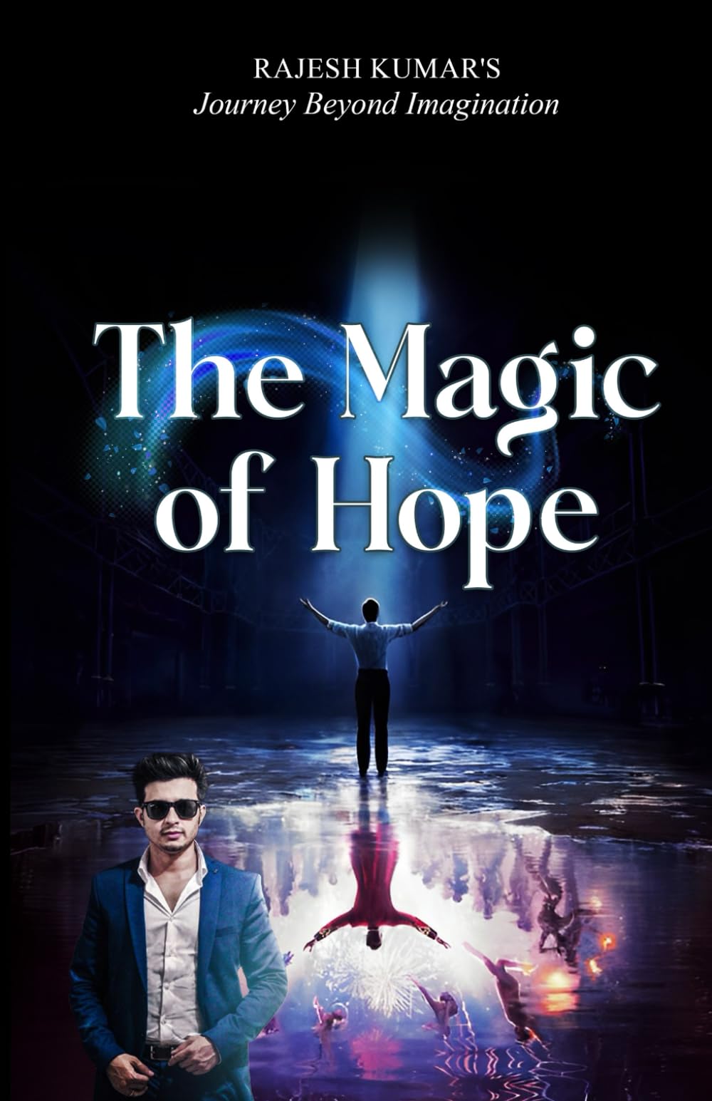 The Magic of Hope: Rajesh Kumar’s Journey Beyond Imagination