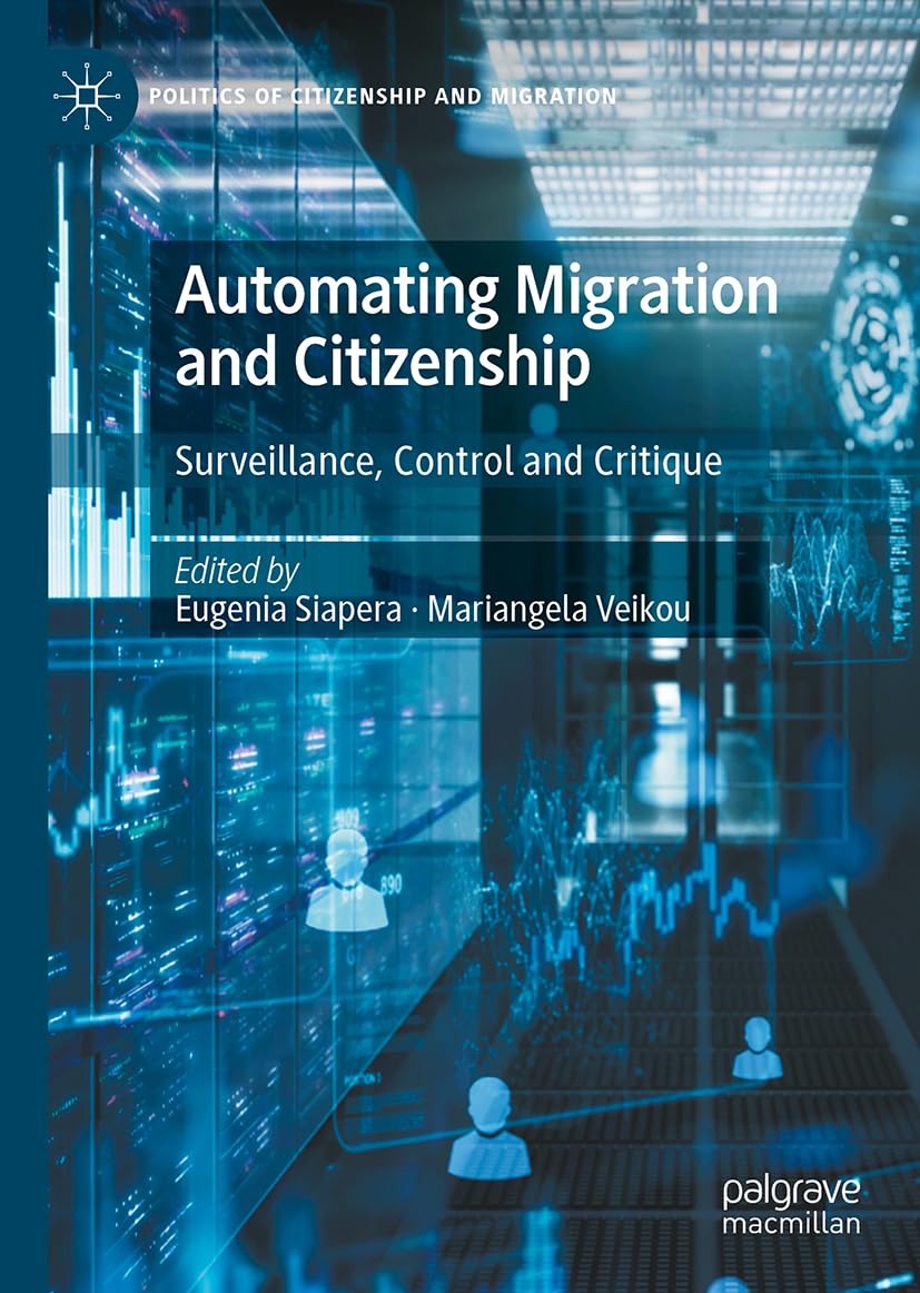 Automating Migration and Citizenship: Surveillance, Control and Critique (Politics of Citizenship and Migration)