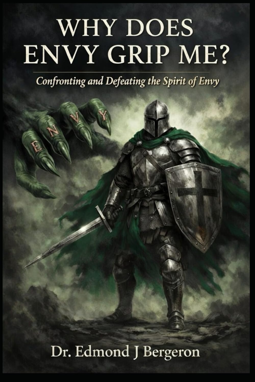 Why Does Envy Grip Me?: Confronting and Defeating the Spirit of Envy