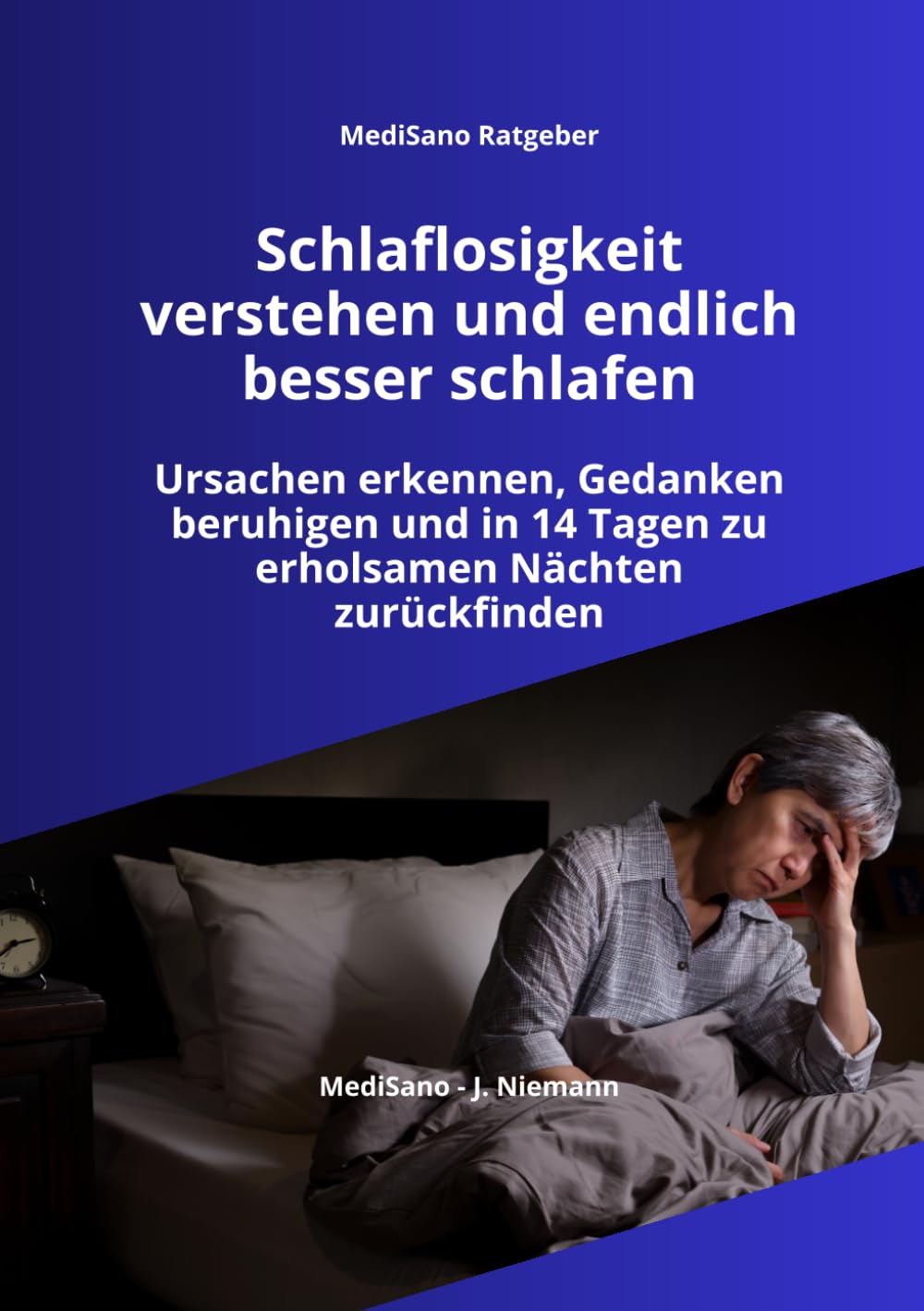 Schlaflosigkeit verstehen und endlich besser schlafen: Ursachen erkennen, Gedanken beruhigen und in 14 Tagen zu erholsamen Nächten zurückfinden (MediSano Ratgeber)