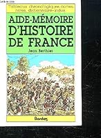 Aide Memoire D'histoire De France: Tableaux Chronologiques, Cartes, Notes, Dictionnaire Index 2040181032 Book Cover