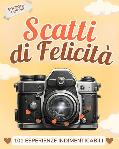 Scatti di Felicità: Edizione per Coppie - 101 Esperienze Romantiche per Rafforzare la vostra relazione (Italian Edition)