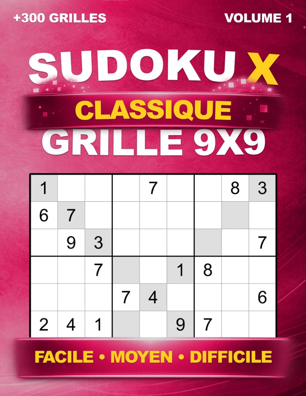 Sudoku X Classique : +300 grilles uniques en 9x9 – Sudoku diagonal – Niveaux Facile, Moyen et Difficile – Avec solutions – Volume 1