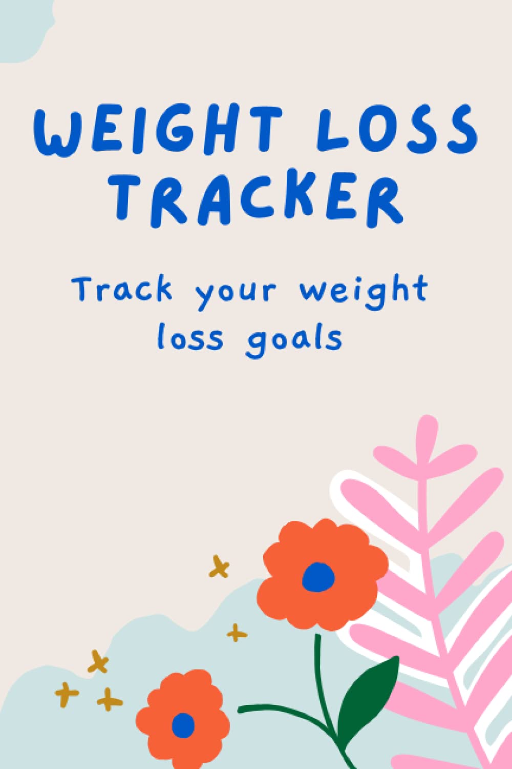 Weight Loss Tracker: A handy journal to keep track of your weight loss goals