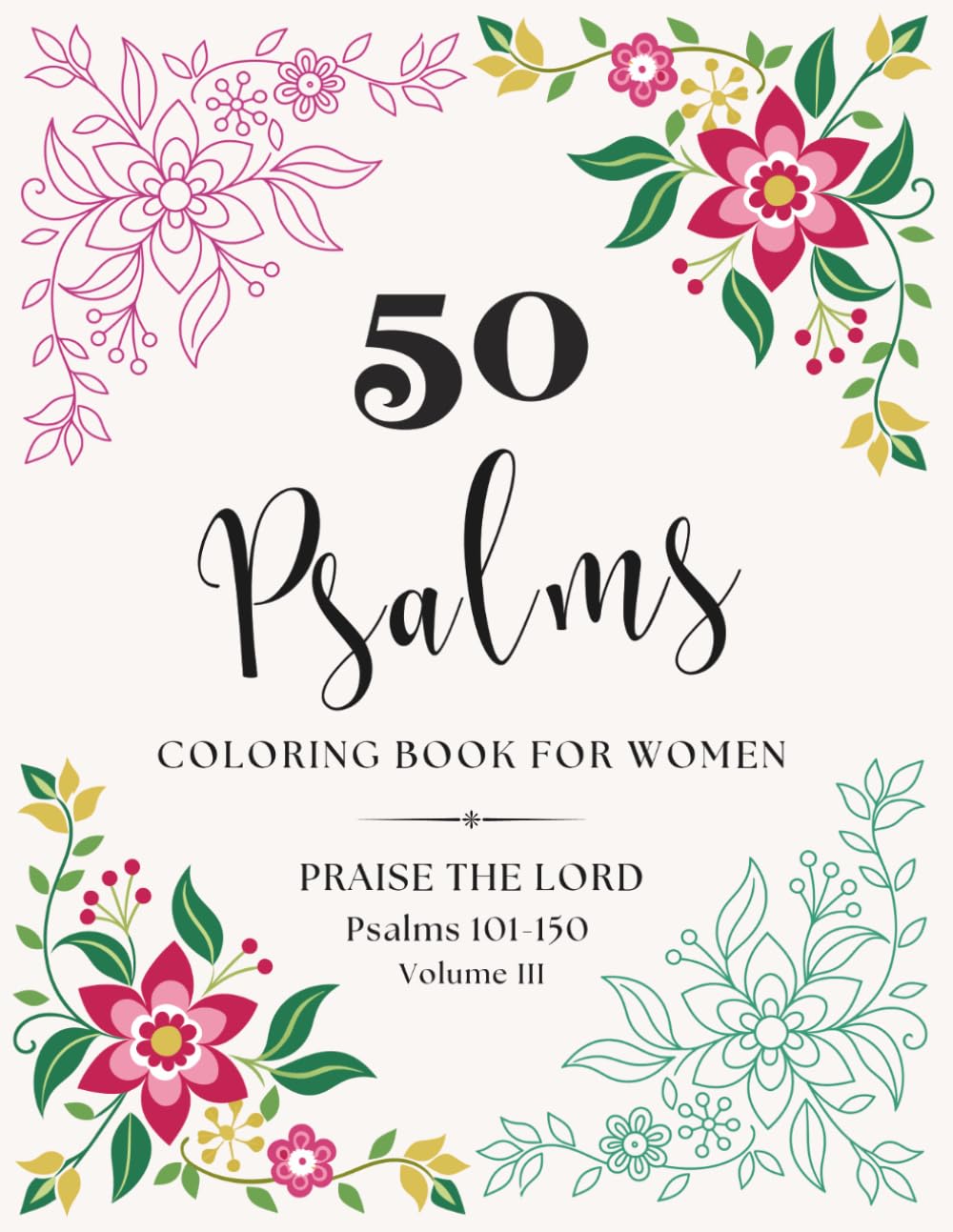 50 Psalms Coloring Book for Women: Praise the Lord Psalms 101-150 Book III (Psalms Bible Verse Coloring Book for Women: Complete 3-Volume Series)