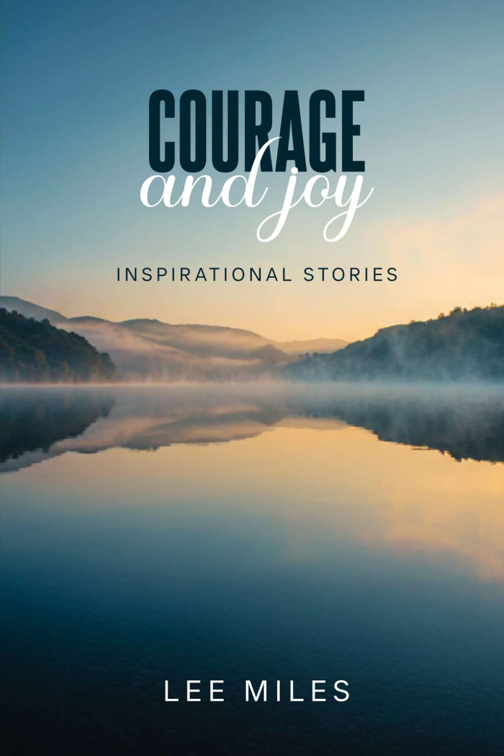 COURAGE AND JOY: INSPIRATIONAL STORIES