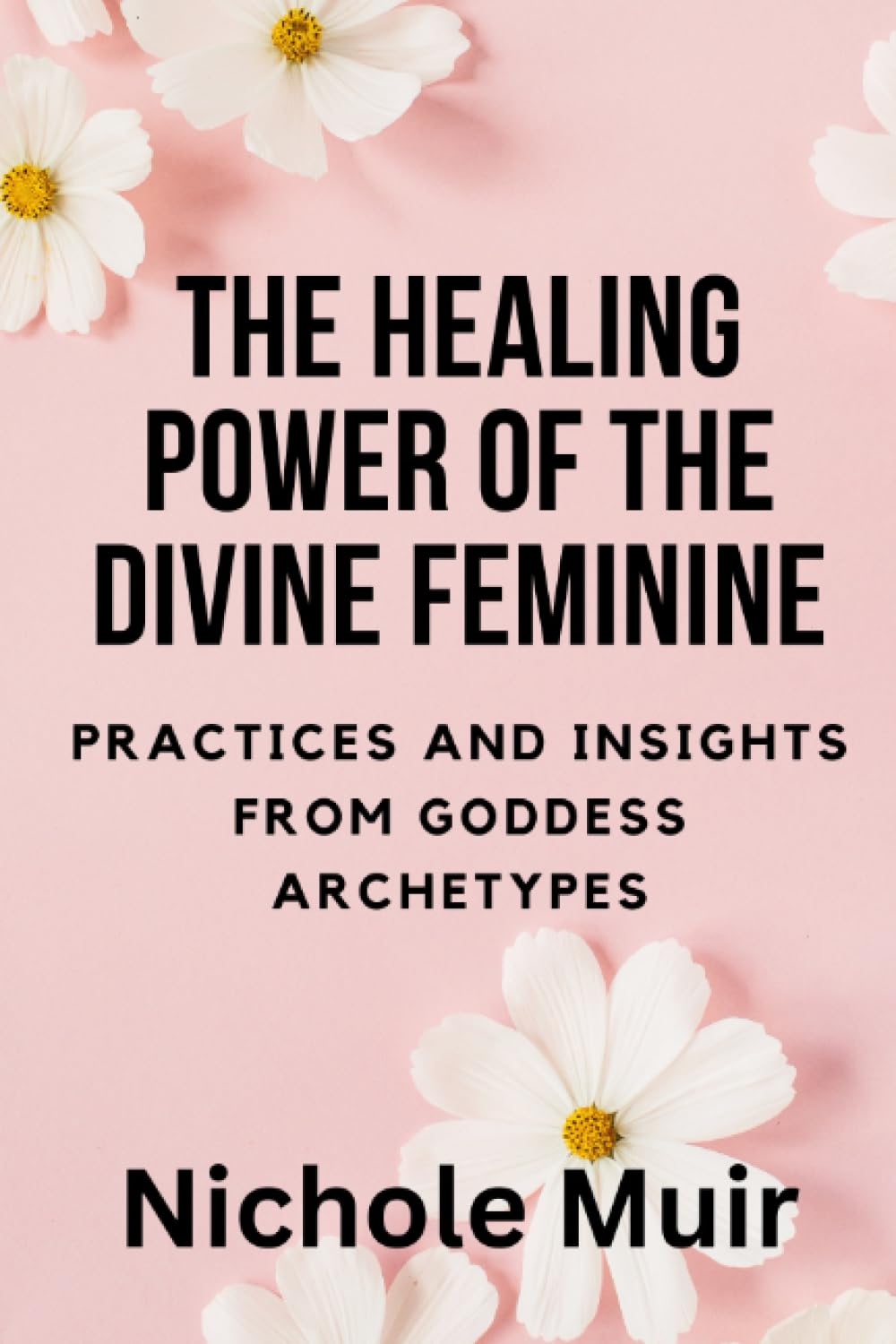 The Healing Power of the Divine Feminine: Practices and Insights from Goddess Archetypes