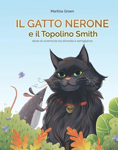 Il gatto Nerone e il topolino Smith storia di una straordinaria amicizia tra diversità e somiglianze (Ediz. illustrata a colori - per bambini da 3 a