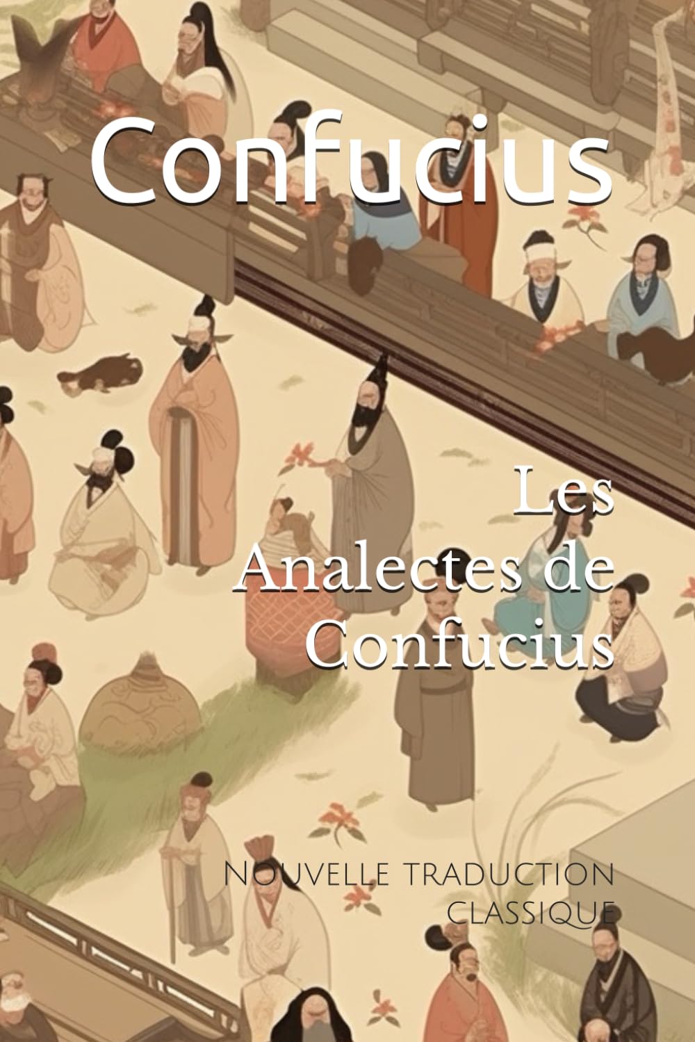 Les Analectes de Confucius: Nouvelle traduction classique