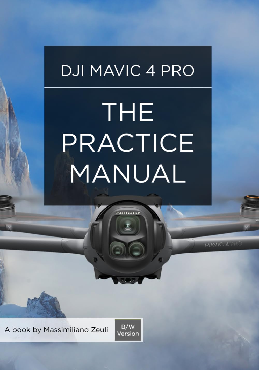 DJI Mavic 4 Pro - The Practice Manual: Black and White Version (DJI Practice Manuals (Black and White Version))