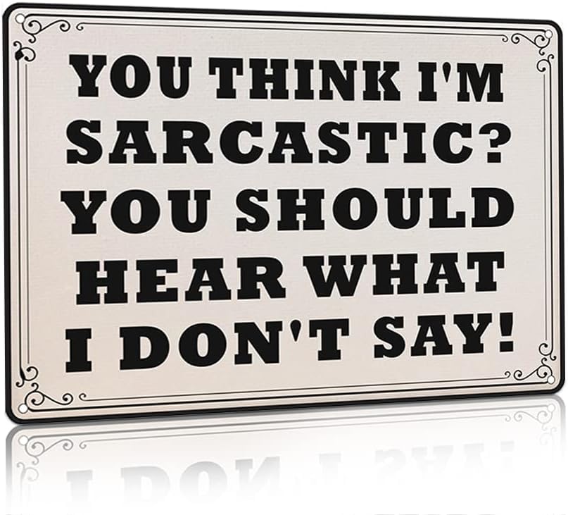 You Think I'm Sarcastic You Should Hear What I Don't Say Sarcastic Office Sign Funny Metal Tin Sign Wall Decor Man Cave Bar Retro Metal Vintage Tin Sign 8x12 Inch