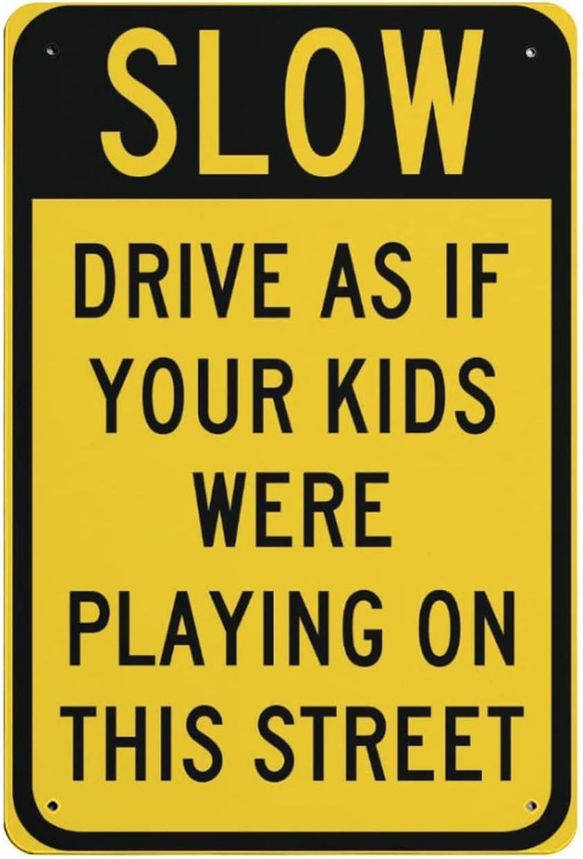 Slow Drive As If Your Kids were Playing On This Street Rust Free Aluminum Warning Sign - Property Notice Decor with Pre-Drilled Holes for Home Yard, Neighborhood - 8x12 Inch​