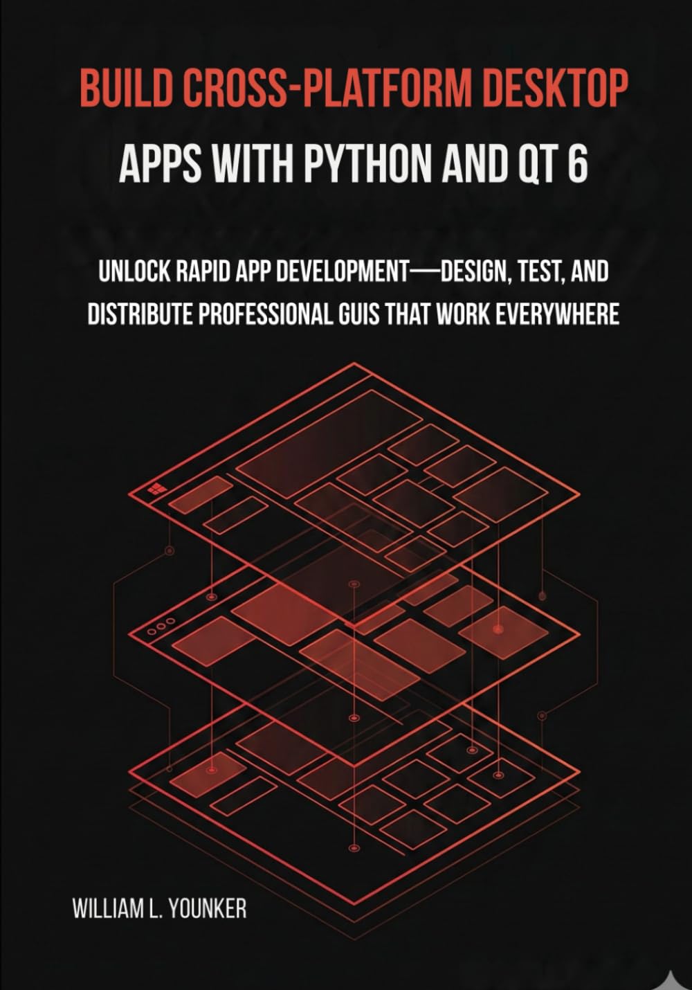 Build Cross-Platform Desktop Apps with Python and Qt 6: Unlock Rapid App Development—Design, Test, and Distribute Professional GUIs That Work Everywhere