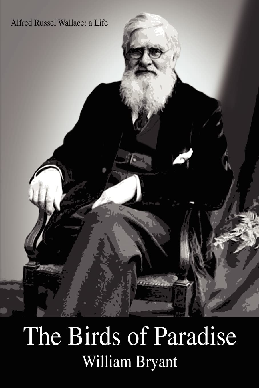 THE BIRDS OF PARADISE: Alfred Russel Wallace: a Life