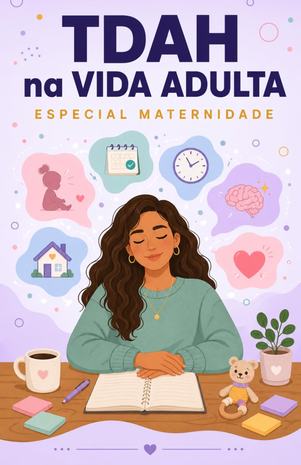 TDAH na vida adulta - Especial Maternidade: Mãe com TDAH: Entenda Seu Cérebro, cuide dos Seus Filhos e Pare de se culpar (Série TDAH - O Universo da Mulher com TDAH)