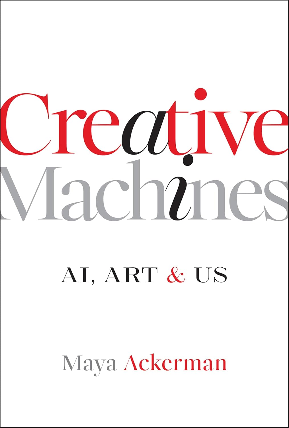 Creative Machines: AI, Art & Us      1st Edition