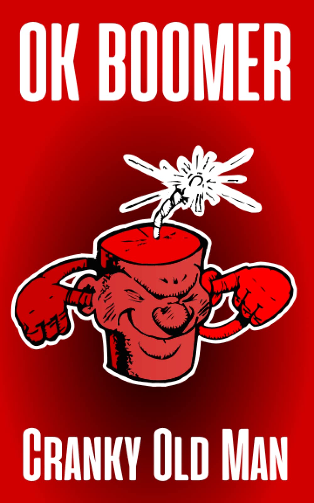 OK Boomer: 101 Cranky Old Man Jokes