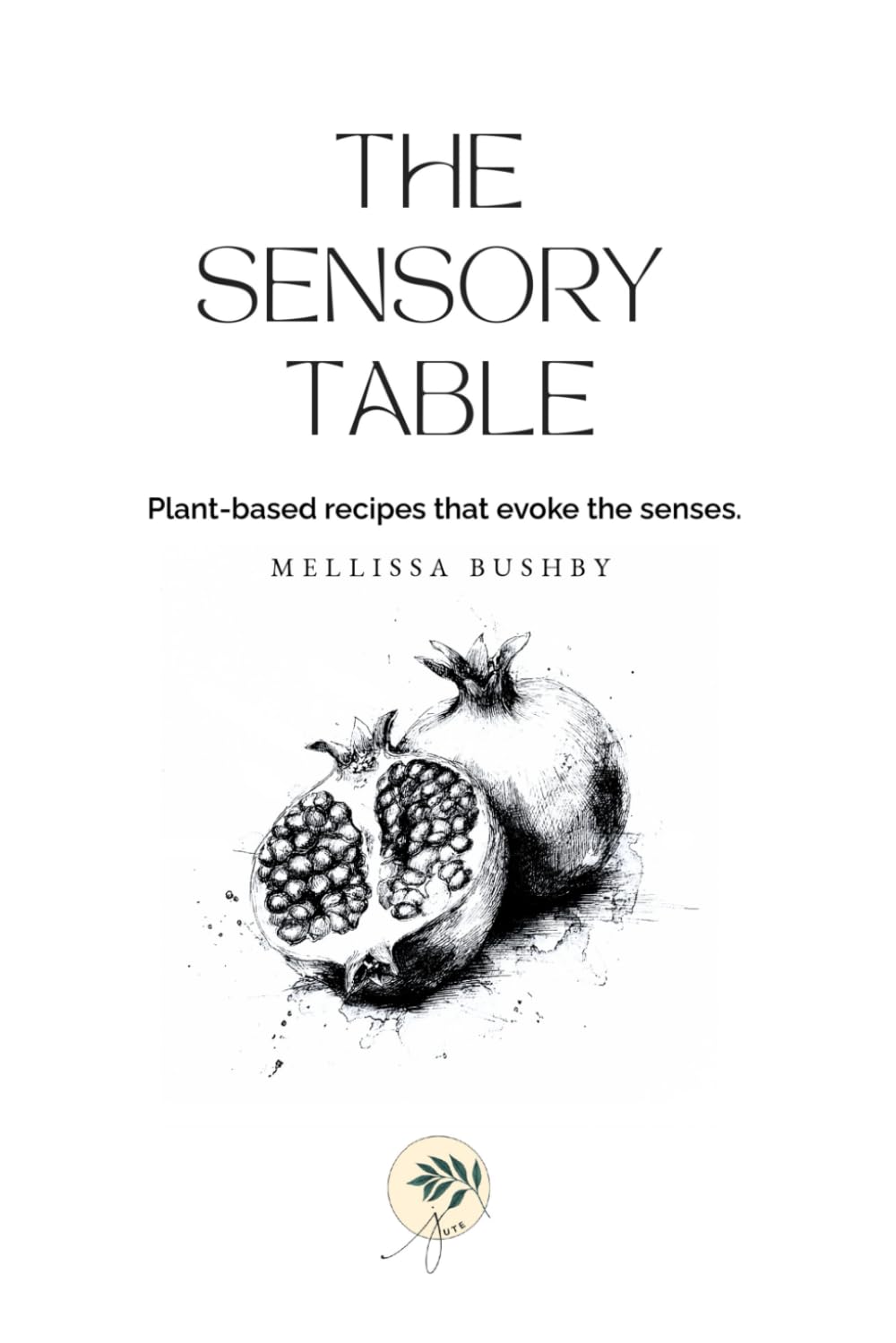The Sensory Table: Plant-based recipes the evoke the senses.