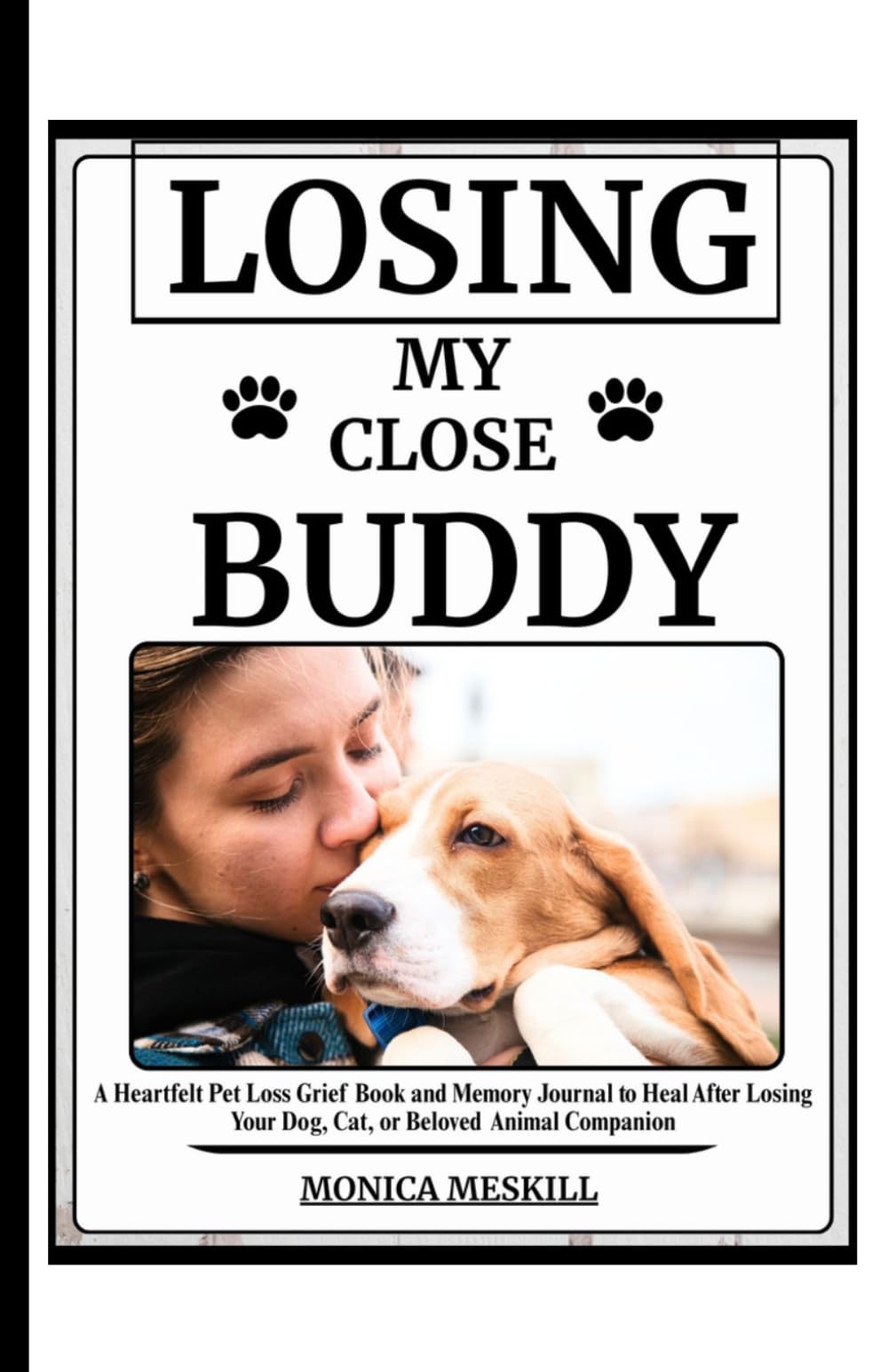 LOSING MY CLOSE BUDDY: A Heartfelt Pet Loss Grief Book and Memory Journal to Heal After Losing Your Dog, Cat, or Beloved Animal Companion
