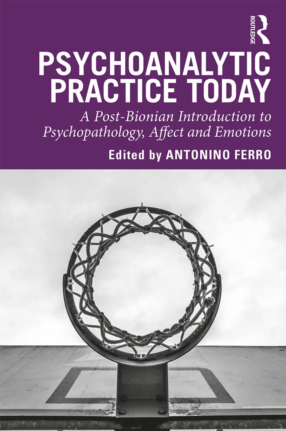Psychoanalytic Practice Today: A Post-Bionian Introduction to Psychopathology, Affect and Emotions      1st Edition