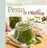 Pesto & Chutney: Leckere Würzsaucen selbstgemacht (Gutes aus meiner Küche)