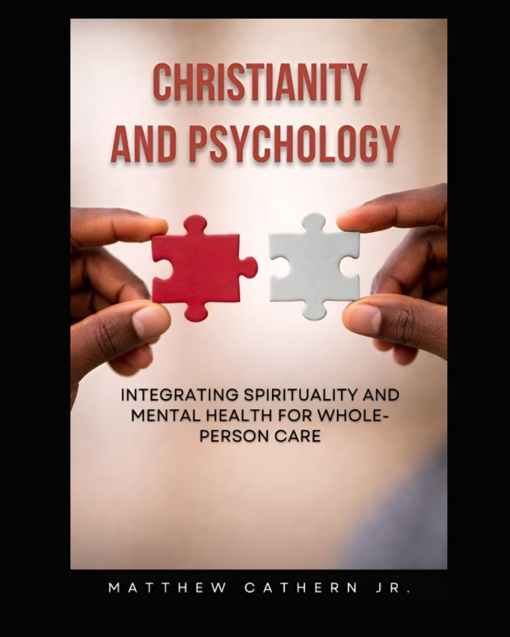 Christianity and Psychology: Integrating Spirituality and Mental Health for Whole- Person Care