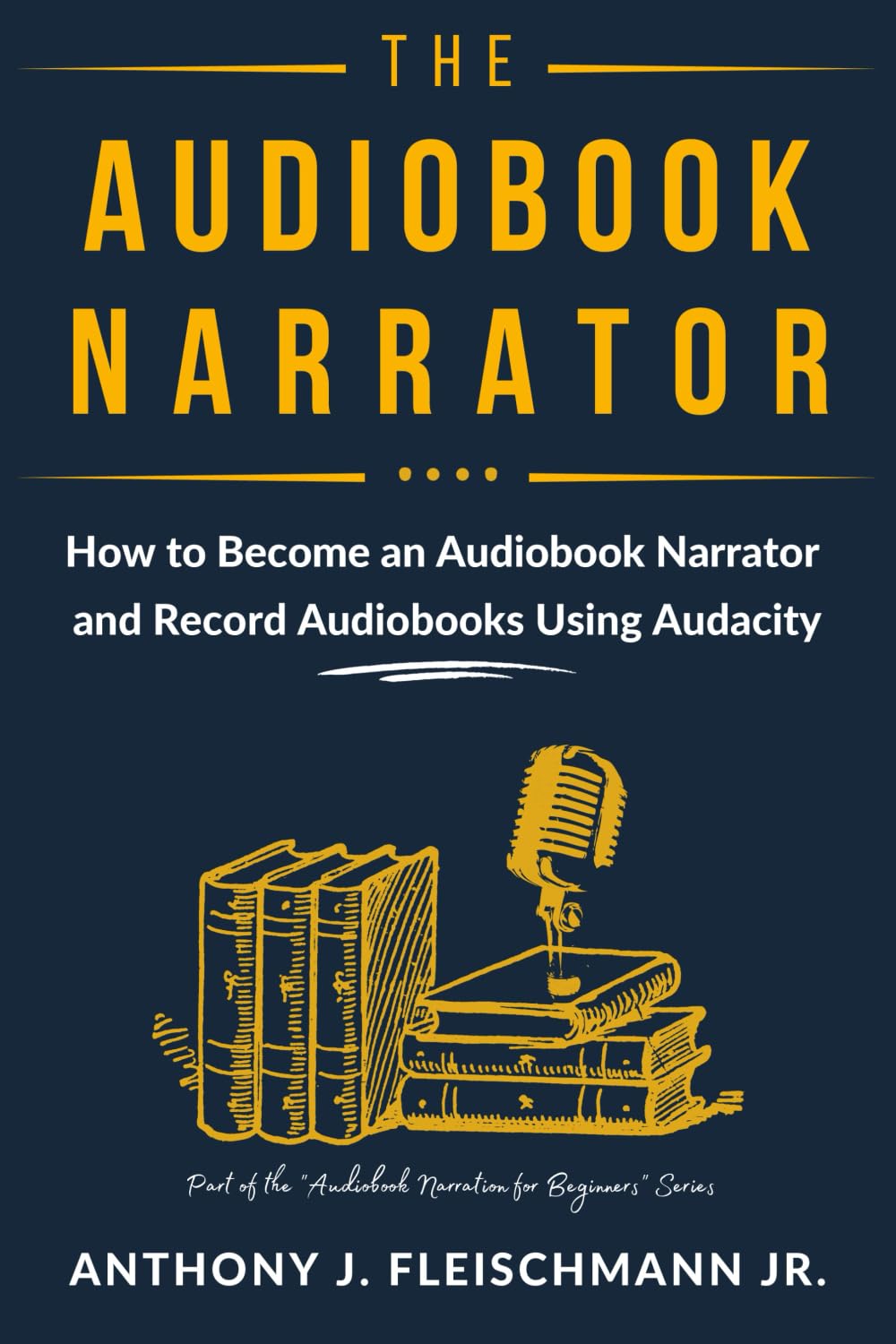 The Audiobook Narrator: How to Become an Audiobook Narrator and Record Audiobooks Using Audacity