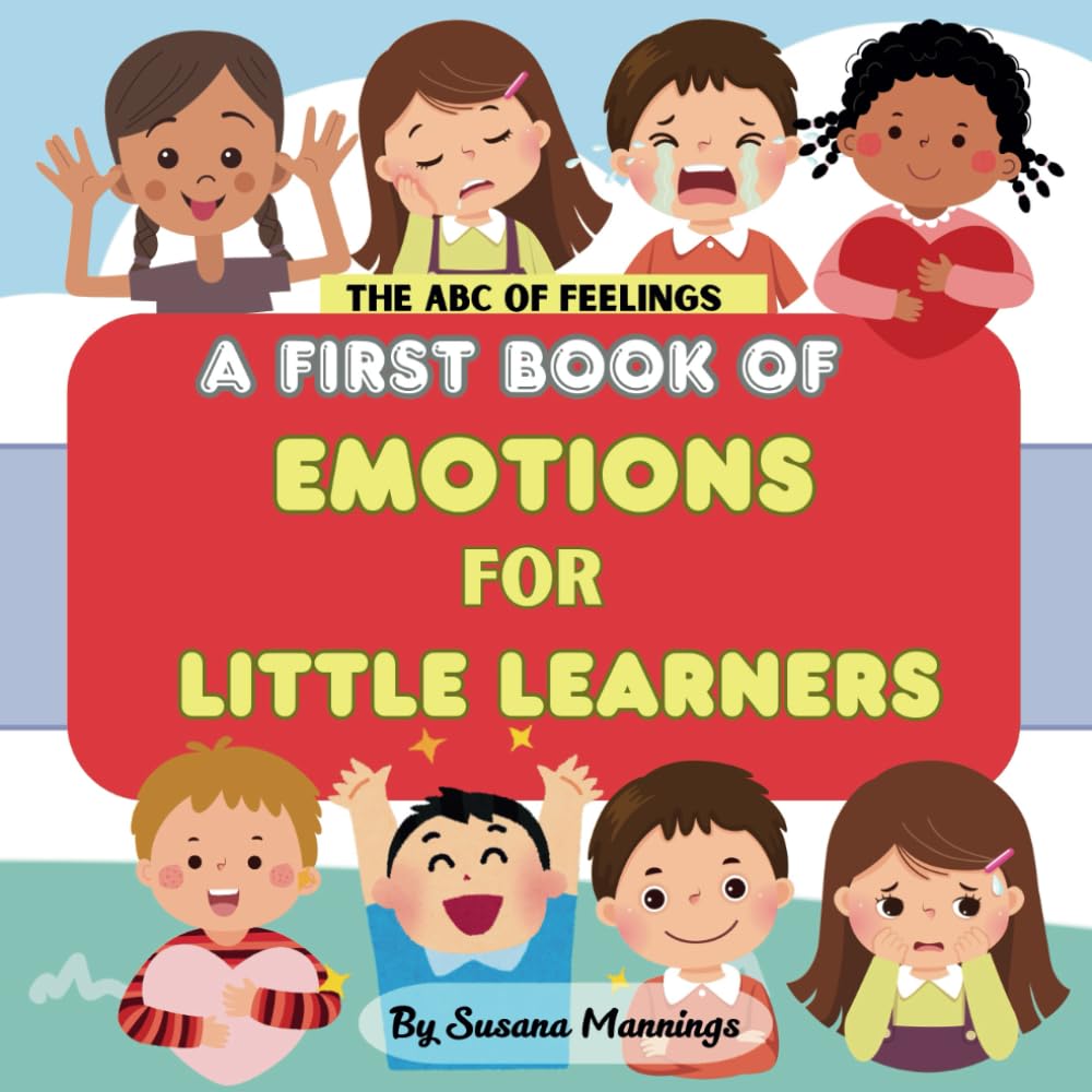 The ABCs of Feelings: A First Book of Emotions for Little Learners: It's okay to feel all sorts of emotions, that's what makes you special. Discover all kinds of feelings together.
