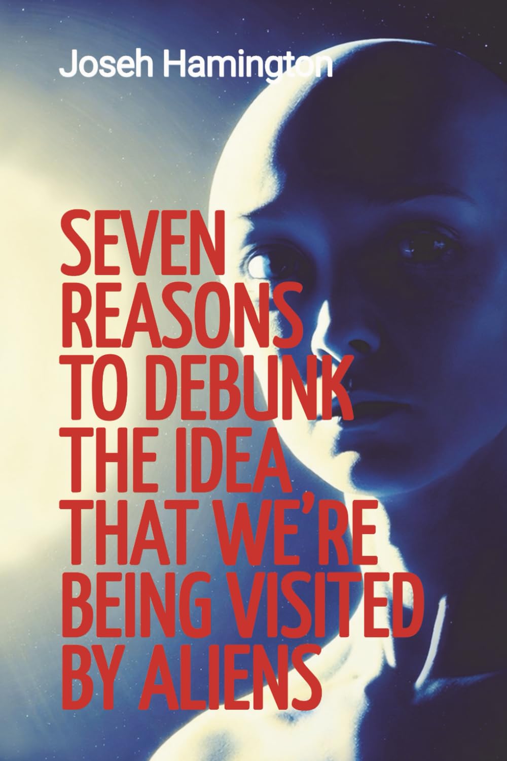 Seven Reasons to Debunk the Idea That We’re Being Visited by Aliens