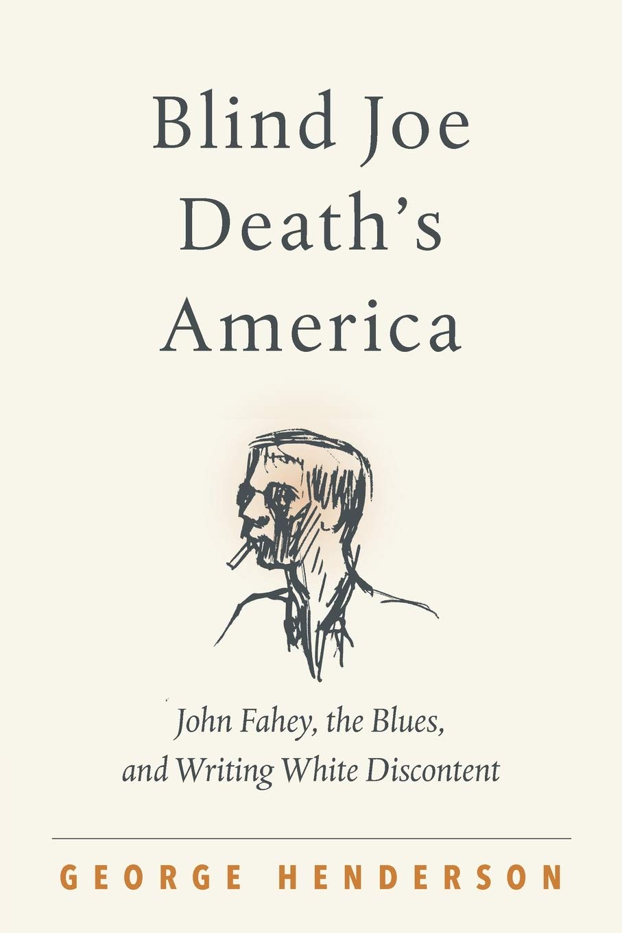Blind Joe Death's America: John Fahey, the Blues, and Writing White Discontent