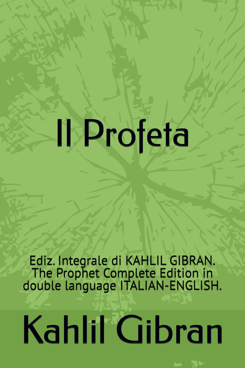 Il Profeta: Ediz. Integrale di KAHLIL GIBRAN. The Prophet Complete Edition in double language ITALIAN-ENGLISH. (Italian Edition)
