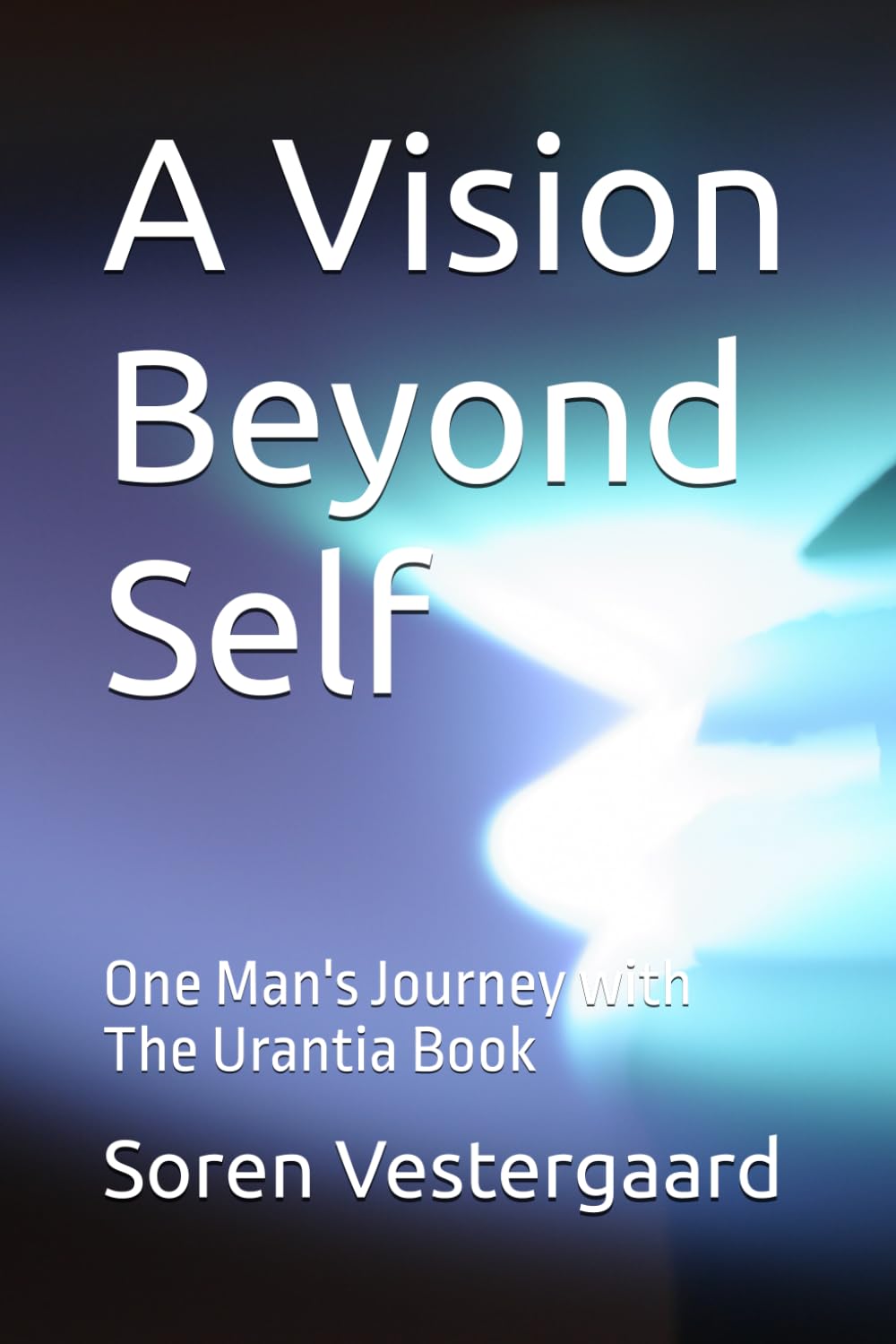 A Vision Beyond Self: One Man's Journey with The Urantia Book