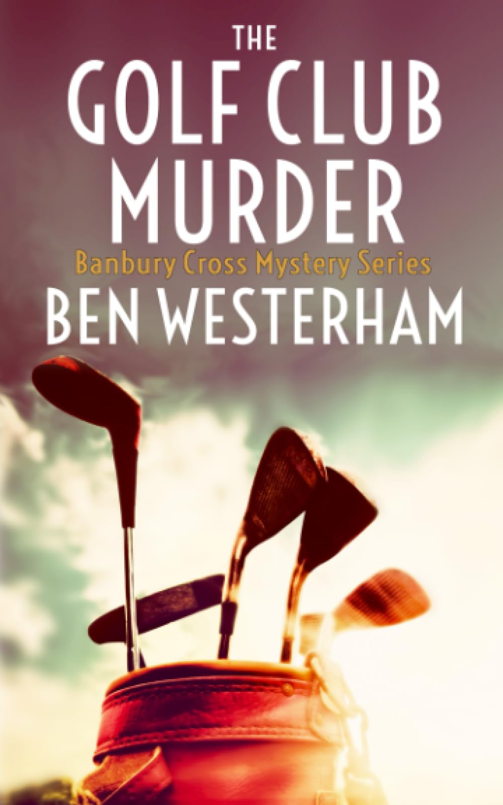 The Golf Club Murder: A classic British murder mystery (The Banbury Cross Murder Mystery Series)