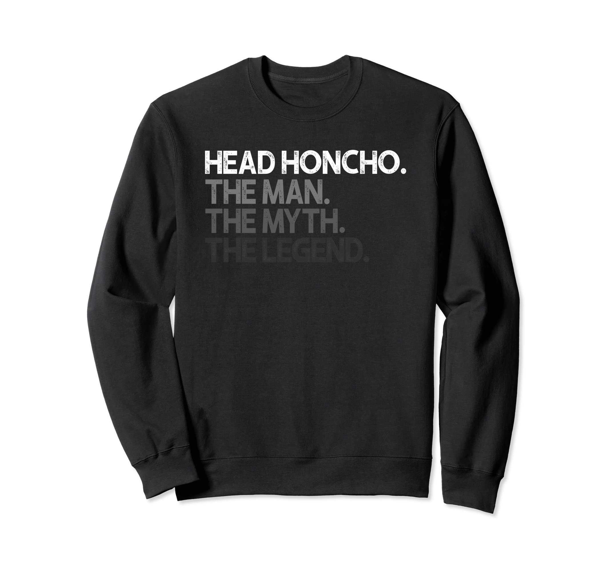 Head Honcho Gift Man Myth The Legend Sweatshirt