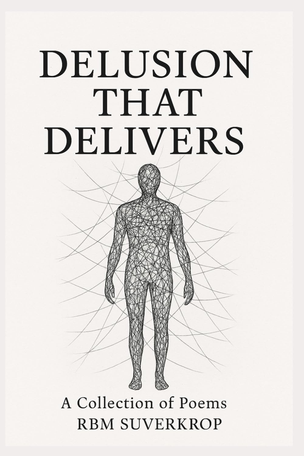 DELUSION THAT DELIVERS: A Collection of Poems