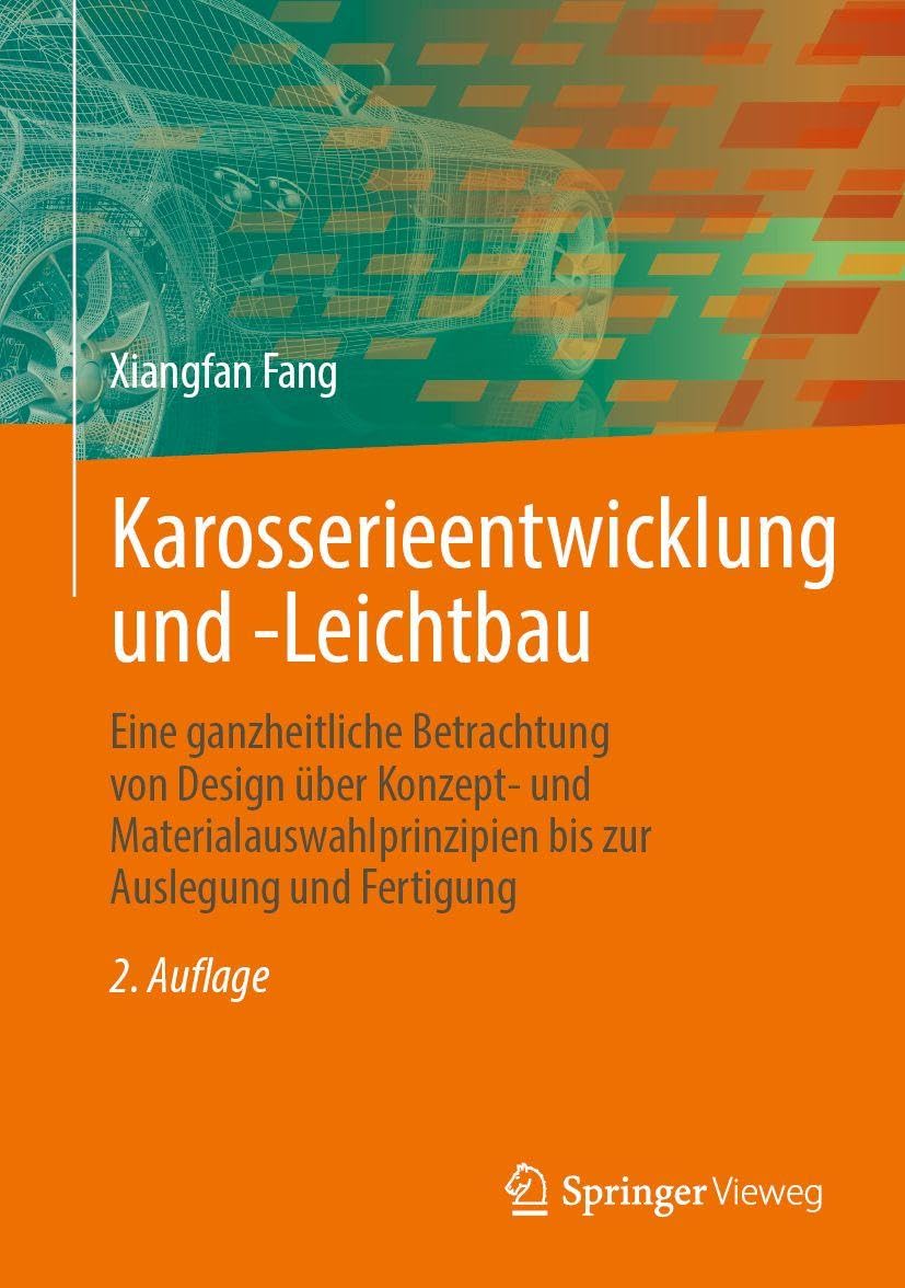Karosserieentwicklung und -Leichtbau: Eine ganzheitliche Betrachtung von Design über Konzept- und Materialauswahlprinzipien bis zur Auslegung und Fertigung