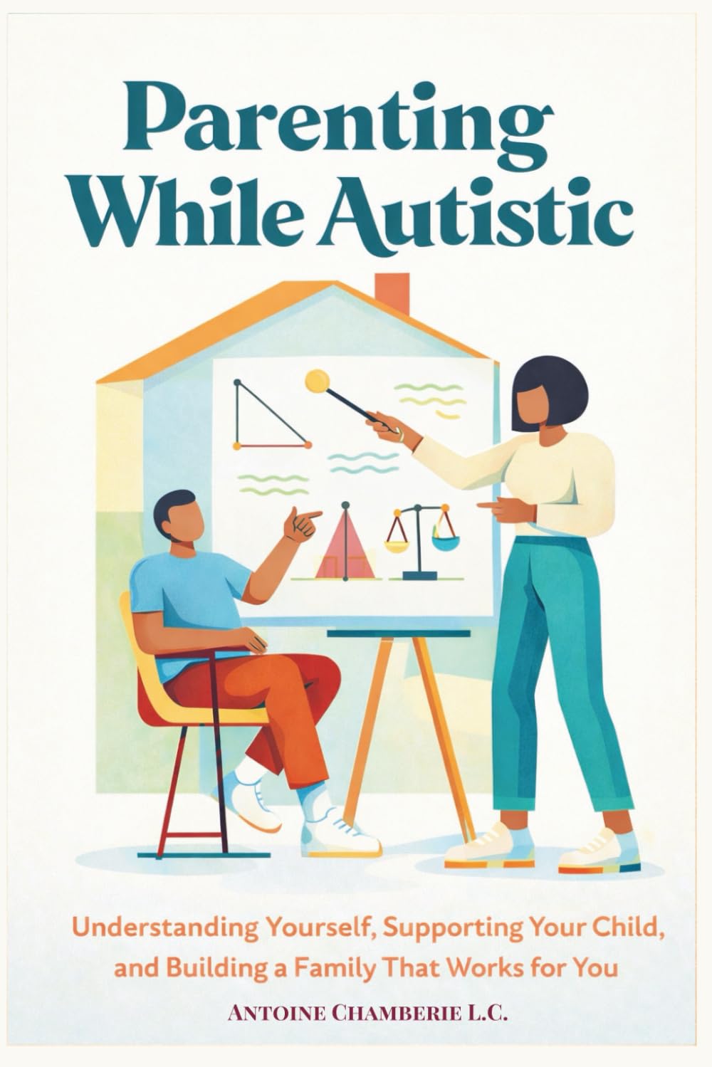 Parenting While Autistic: Understanding Yourself, Supporting Your Child, and Building a Family That Works for You