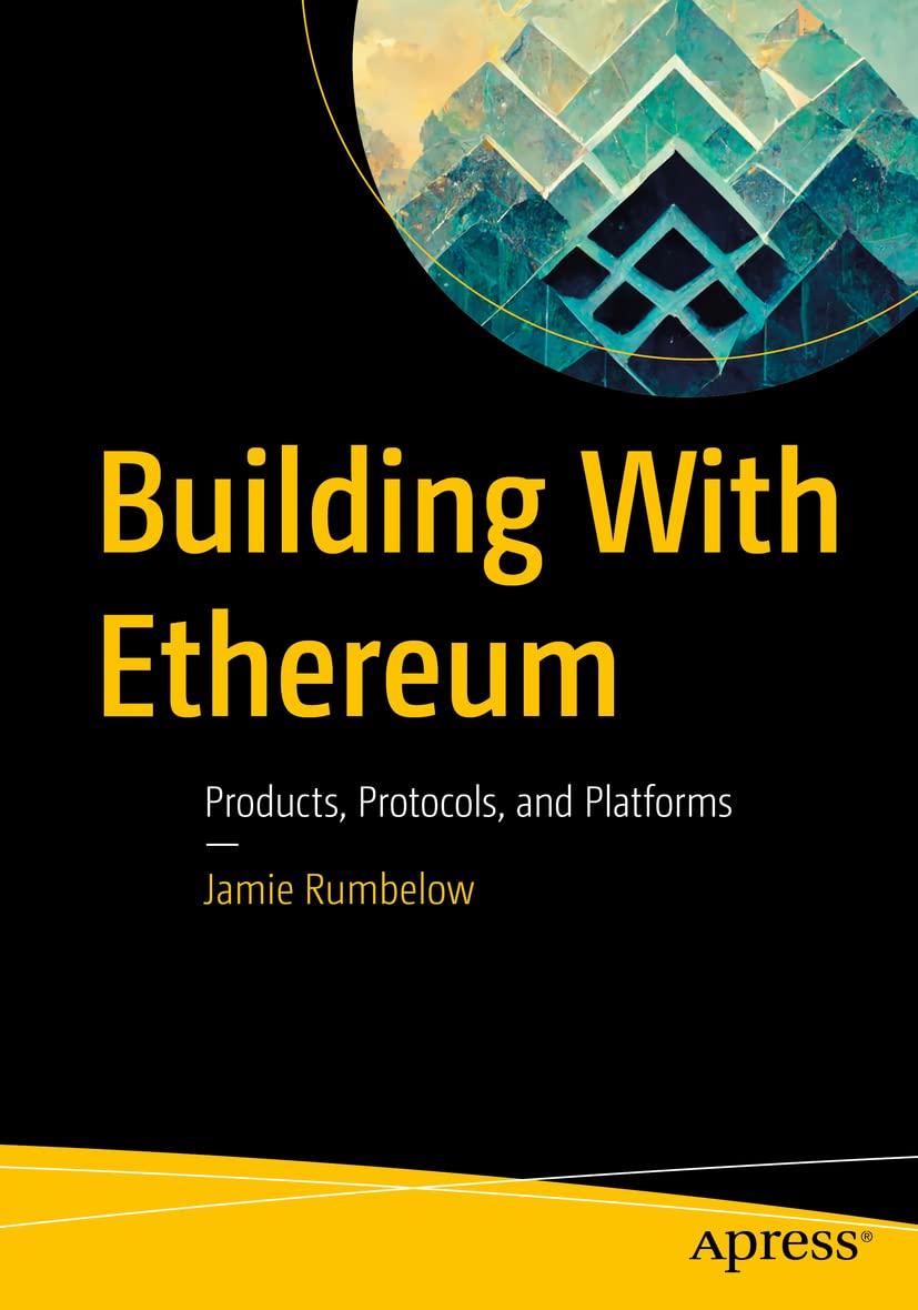 Building With Ethereum: Products, Protocols, and Platforms Paperback – 21 Feb. 2023