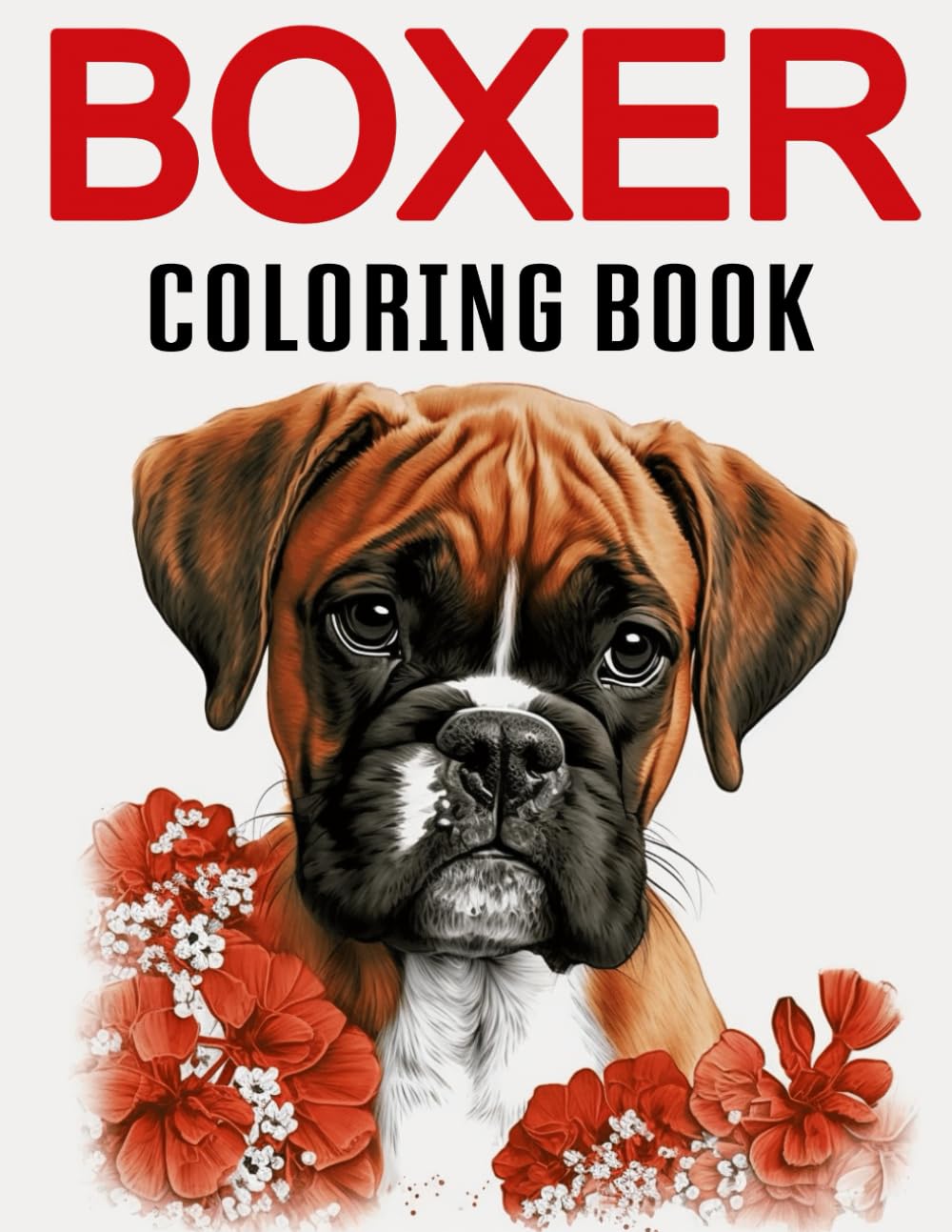 Boxer Coloring Book: Adult Coloring Book with Dogs and Puppies / Relaxation and Creativity/ Discover Joy and Tranquility with Inspiring Images.
