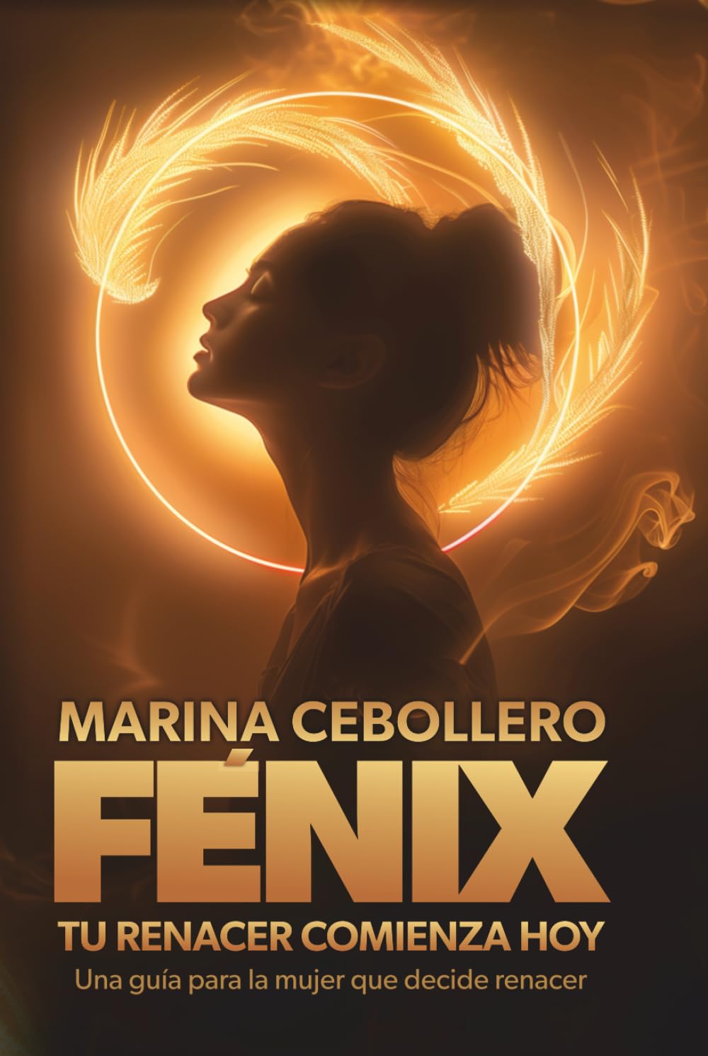 Fénix, tu renacer comienza hoy: Una guía para la mujer que decide renacer
