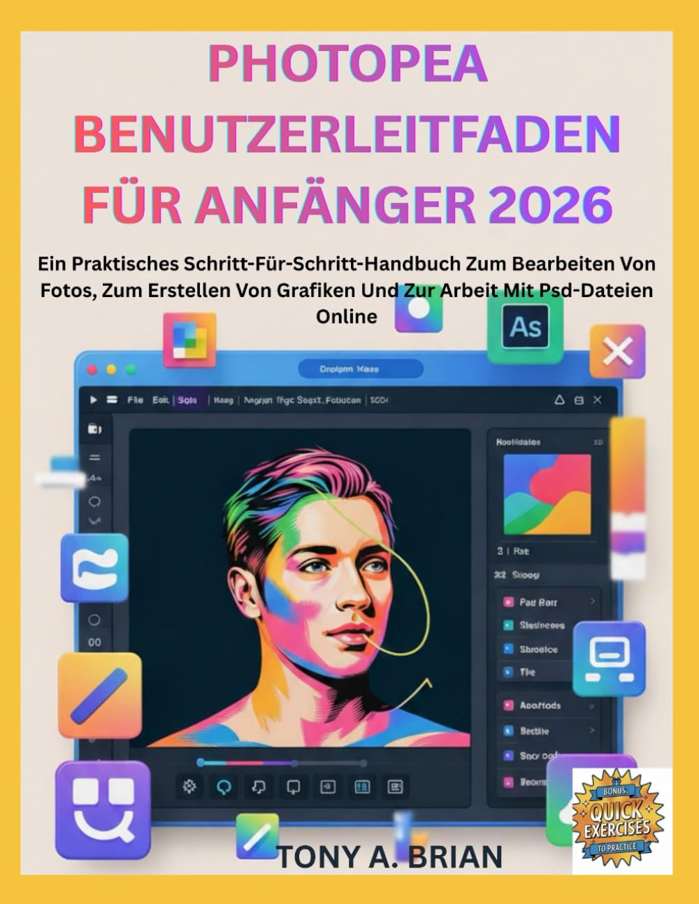 PHOTOPEA BENUTZERLEITFADEN FÜR ANFÄNGER 2026: Ein Praktisches Schritt-Für-Schritt-Handbuch Zum Bearbeiten Von Fotos, Zum Erstellen Von Grafiken Und Zur Arbeit Mit Psd-Dateien Online