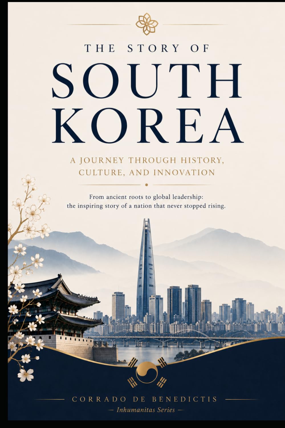 SOUTH KOREA: From Ancient Kingdoms to a Global Technology Power: 50 (INHUMANITAS)