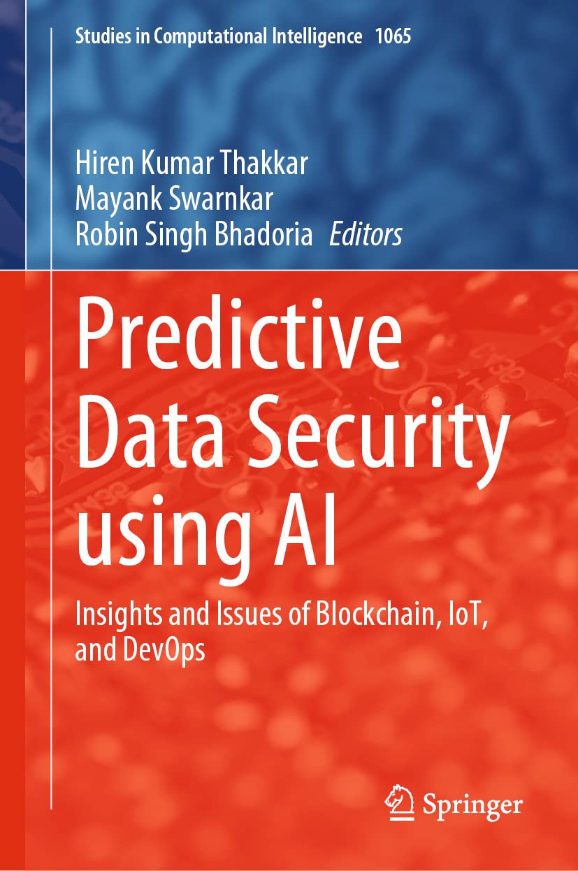 Predictive Data Security using AI: Insights and Issues of Blockchain, IoT, and DevOps: 1065 (Studies in Computational Intelligence, 1065)