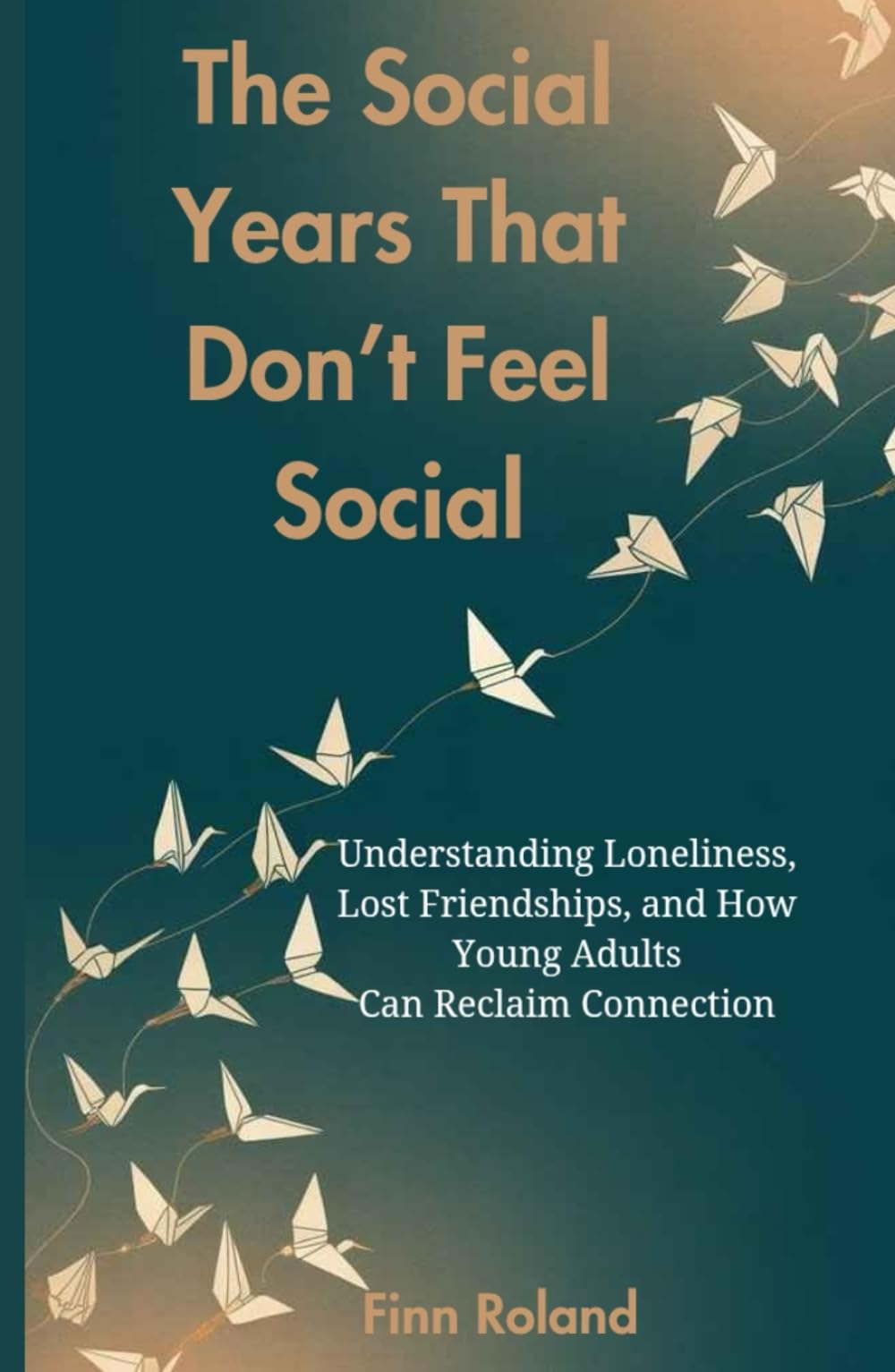 The Social Years That Don’t Feel Social: Understanding Loneliness, Lost Friendships, and How Young Adults Can Reclaim Connection