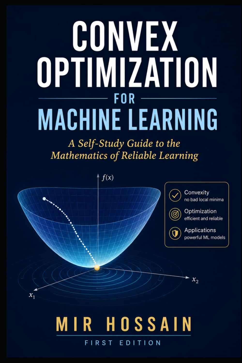 CONVEX OPTIMIZATION FOR MACHINE LEARNING: A Self-Study Course in the Mathematics That Makes Models Train