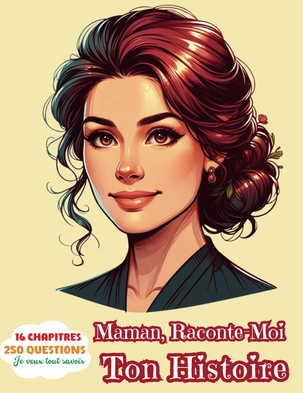 Maman raconte-moi ton Histoire - 250 Questions, 16 Chapitres, 195 Pages sur ta Vie, tes Souvenirs, tes Racines - Le Grand livre de Mémoire familiale