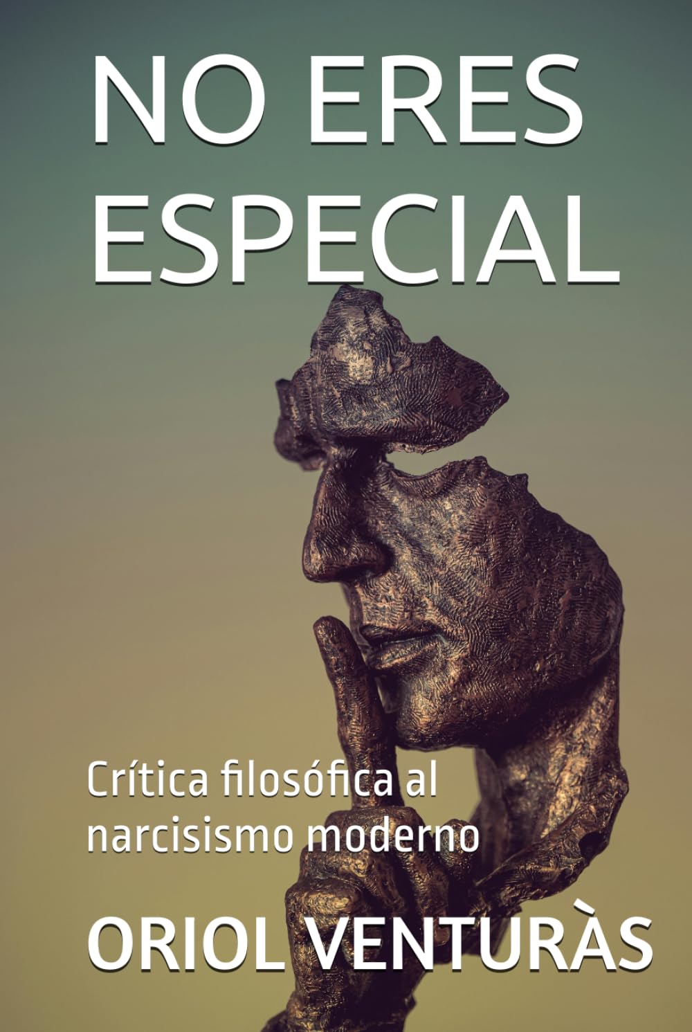 NO ERES ESPECIAL (y eso es una buena noticia): Crítica filosófica al narcisismo moderno