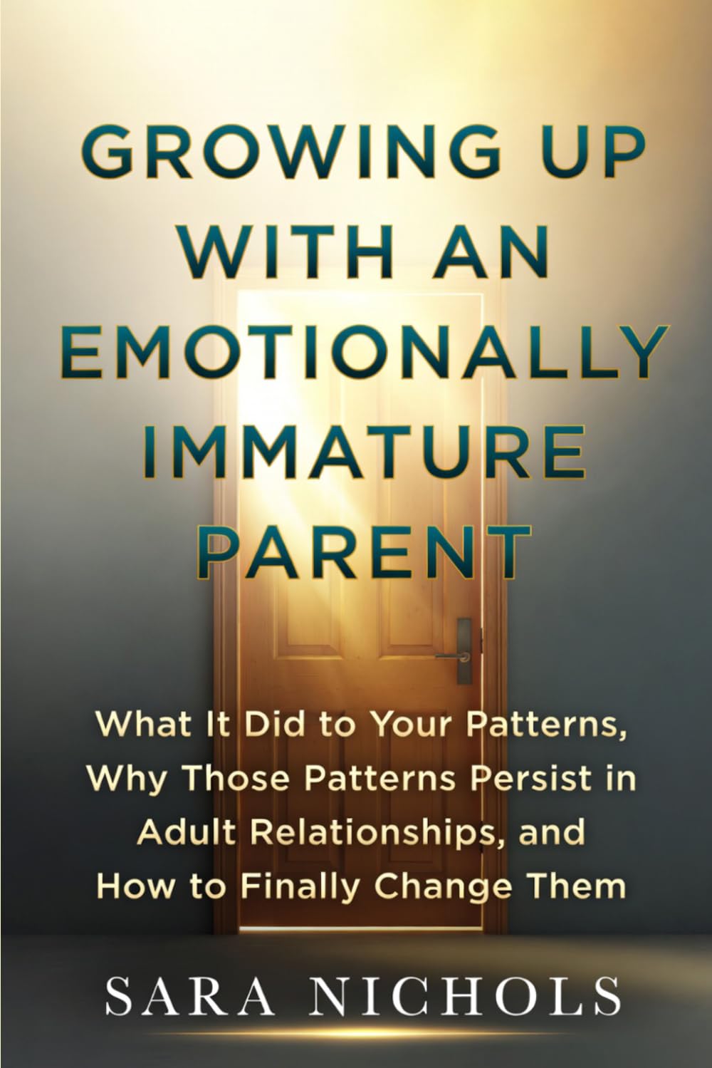 Growing Up With an Emotionally Immature Parent: What It Did to Your Patterns, Why Those Patterns Persist in Adult Relationships, and How to Finally Change Them
