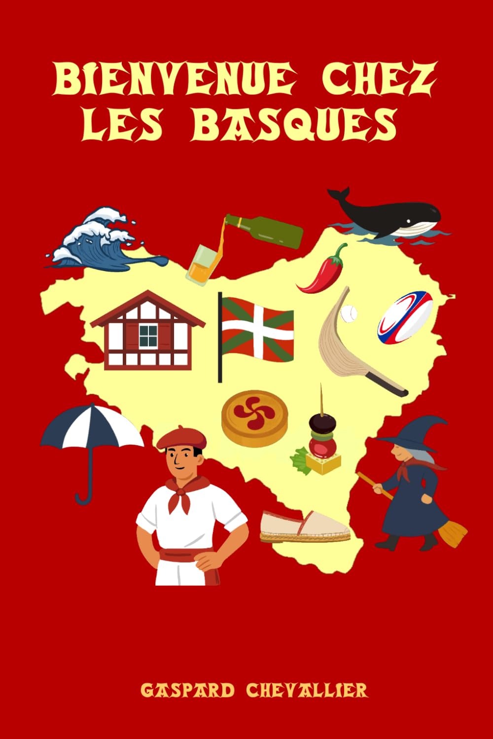 Bienvenue chez les Basques: Identité, singularité, traditions, curiosités et tant de mystères
