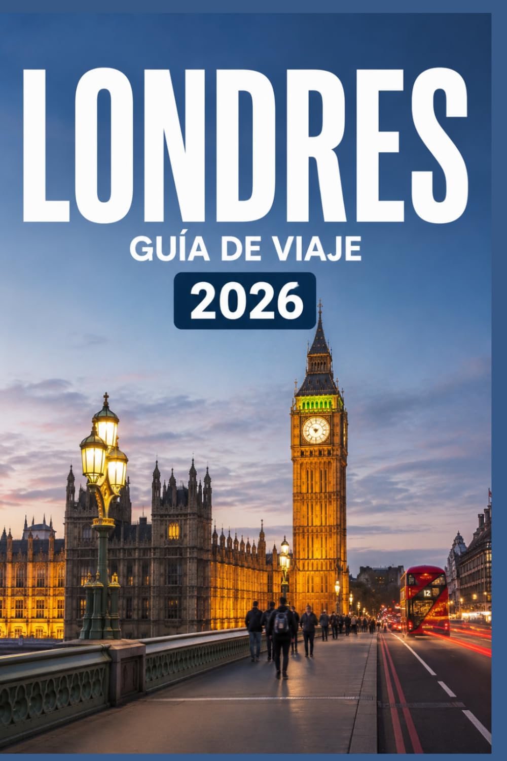 LONDRES GUÍA DE VIAJE 2026: Explora de forma más inteligente, vive experiencias más profundas.